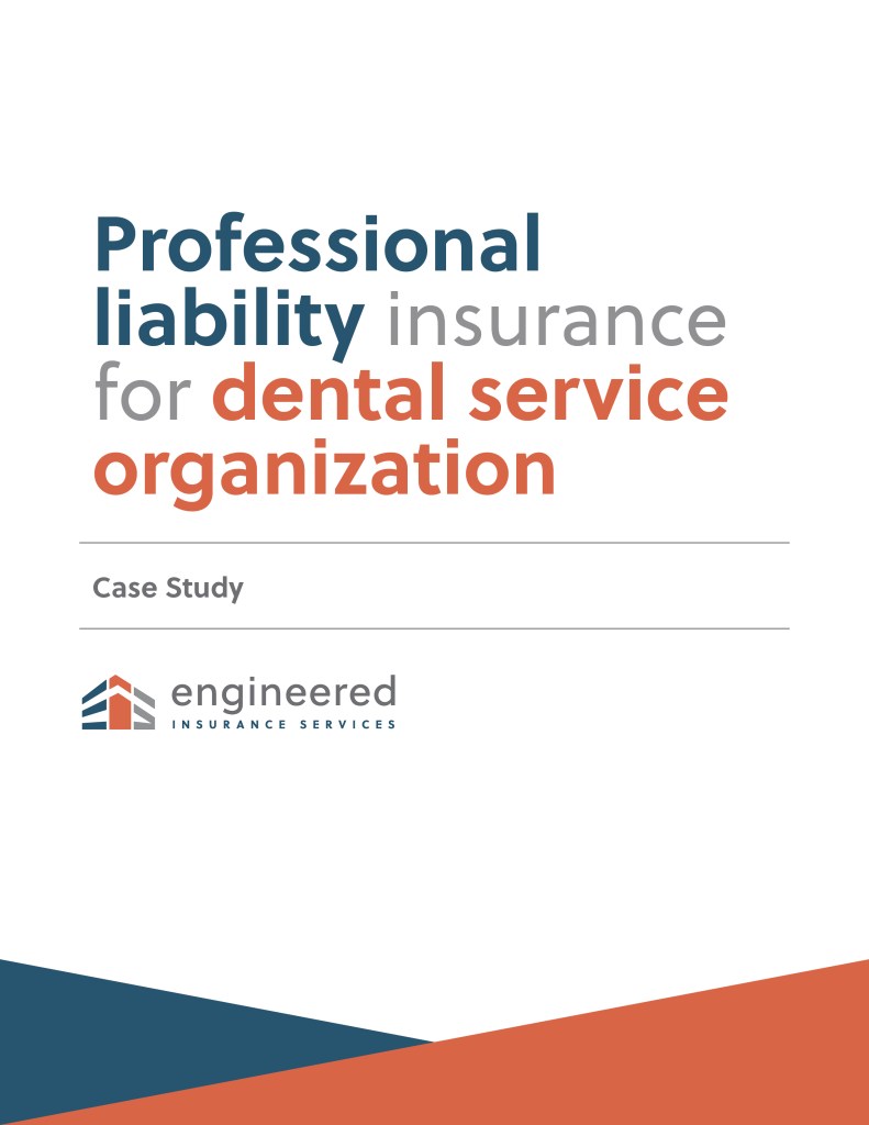 Professional Liability Insurance for Dental Service Organization Case Study Engineered Insurance Services